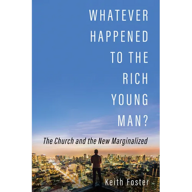 Whatever Happened to the Rich Young Man?: The Church and the New Marginalized
