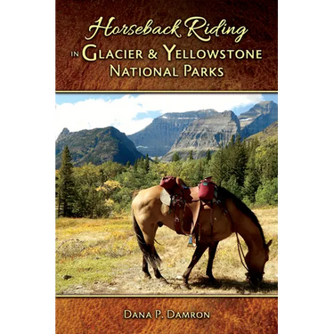 Horseback Riding in Glacier & Yellowstone National Parks: Revised Edition