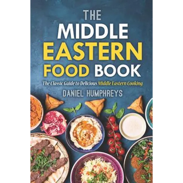 The Middle Eastern Food Book: The Classic Guide to Delicious Middle Eastern Cooking