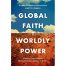 Global Faith, Worldly Power: Evangelical Internationalism and U.S. Empire