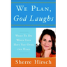 We Plan, God Laughs: 10 Steps to Finding Your Divine Path When Life Is Not Turning Out Like You Wanted