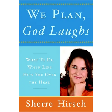 We Plan, God Laughs: 10 Steps to Finding Your Divine Path When Life Is Not Turning Out Like You Wanted