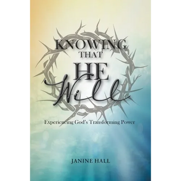 Knowing That He Will: Experiencing God's Transforming Power