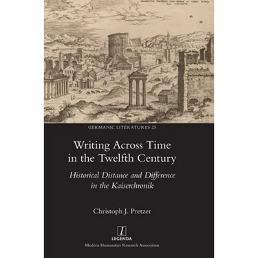 Writing Across Time in the Twelfth Century: Historical Distance and Difference in the Kaiserchronik