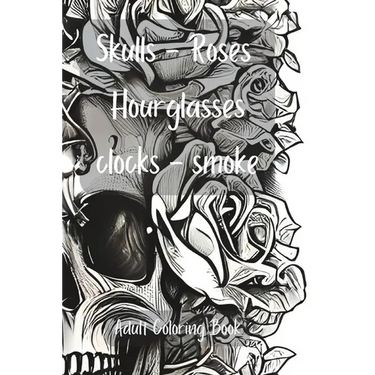 Skulls, Roses, Hourglasses, Clocks, Smoke: Adult Coloring Book
