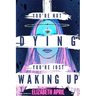 You're Not Dying You're Just Waking Up