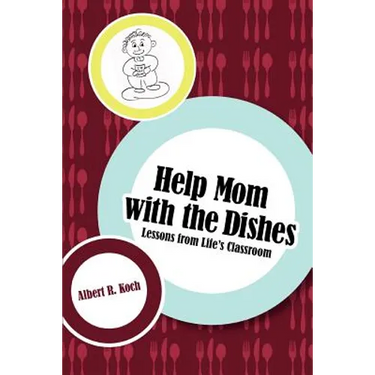 Help Mom with the Dishes: Lessons from Life's Classroom