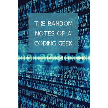 The Random Notes Of A Coding Geek: Notebook for Programmers and Code Professionals