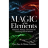 The Magic of the Elements: Meditations, Musings, and Activities for Connecting with the Elements