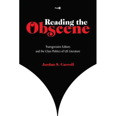 Reading the Obscene: Transgressive Editors and the Class Politics of Us Literature