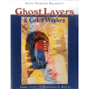 Ghost Layers & Color Washes: Three Steps to Spectacular Quilts