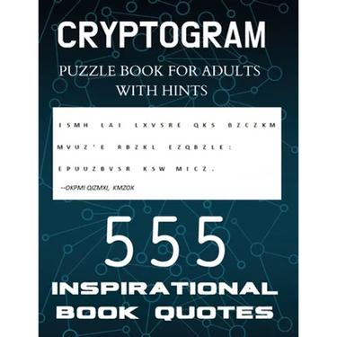 Cryptogram Puzzle Book for Adults with Hints - 555 Inspirational Book Quotes: Inspiring Cryptograms To Keep You Sharp for Women, Men, Teens and Senior