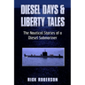 Diesel Days & Liberty Tales: The Nautical Stories of a Diesel Submariner