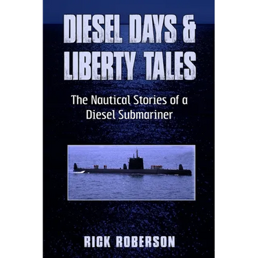 Diesel Days & Liberty Tales: The Nautical Stories of a Diesel Submariner