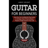 Guitar for Beginners: How You Can Confidently Play Guitar In 10 Days, Even If You've Never Played a Single Chord In Your Life