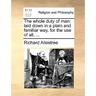The whole duty of man: laid down in a plain and familiar way, for the use of all, ...