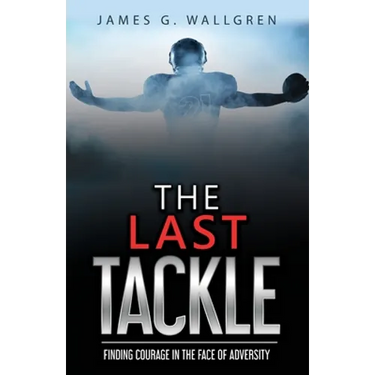 The Last Tackle: Finding Courage in the Face of Adversity