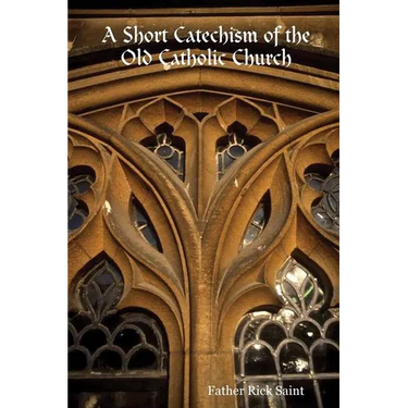 A Short Catechism of the Old Catholic Church