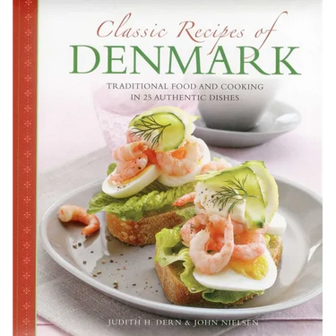 Classic Recipes of Denmark: Traditional Food and Cooking in 25 Authentic Dishes