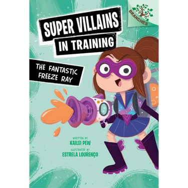 The Fantastic Freeze Ray: A Branches Book (Super Villains in Training #1): Volume 1