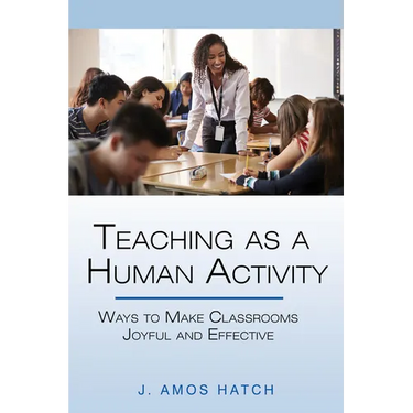Teaching as a Human Activity: Ways to Make Classrooms Joyful and Effective