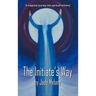 The Initiate's Way: A Magickal Journey into Spiritual Alchemy