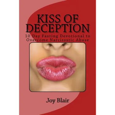 Kiss Of Deception: 10 Day Fasting Devotional to Overcome Narcissistic Abuse