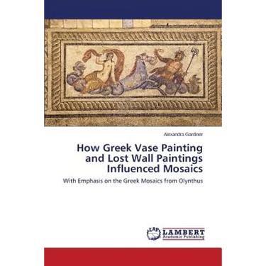 How Greek Vase Painting and Lost Wall Paintings Influenced Mosaics