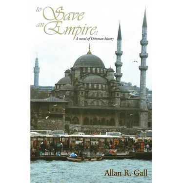 To Save an Empire: A Novel of Ottoman History