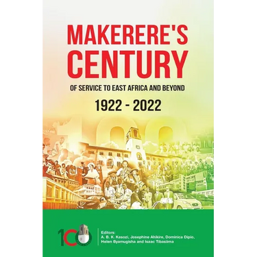 Makerere's Century of Service to East Africa and Beyond, 1922-2022