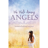 We Walk Among Angels