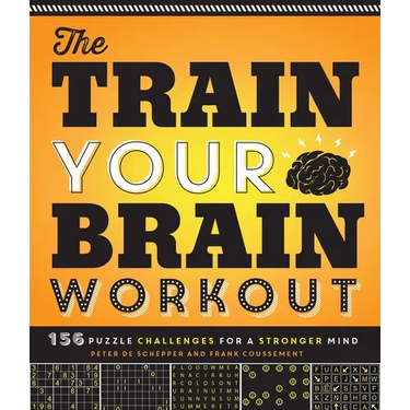 The Train Your Brain Workout: 156 Puzzle Challenges for a Stronger Mind