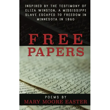 Free Papers: inspired by the testimony of Eliza Winston, a Mississippi slave freed in Minnesota in 1860