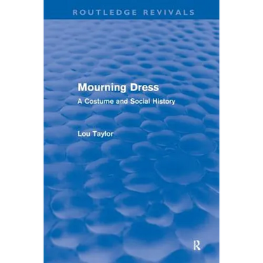 Mourning Dress (Routledge Revivals): A Costume and Social History