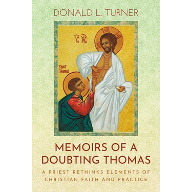Memoirs of a Doubting Thomas: A Priest Rethinks Elements of Christian Faith and Practice