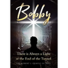 Bobby: There is Always a Light at the End of the Tunnel
