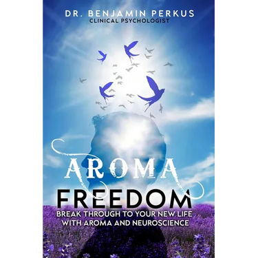 Aroma Freedom: Break Through to Your New Life with Aroma and Neuroscience