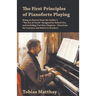 The First Principles of Pianoforte Playing: Being an Extract from the Author's "The Act of Touch" Designed for School Use, and Including Two New Chapt
