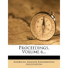 Proceedings, Volume 6...