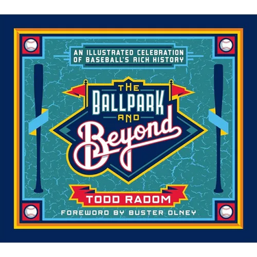 The Ballpark and Beyond: An Illustrated Celebration of Baseball's Rich History