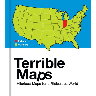 Terrible Maps: Hilarious Maps for a Ridiculous World