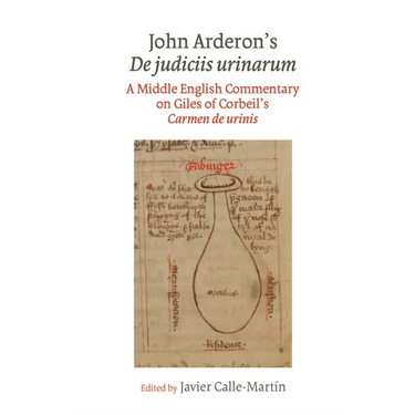John Arderon's de Judiciis Urinarum: A Middle English Commentary on Giles of Corbeil's Carmen de Urinis in Glasgow University Library, MS Hunter 328 a