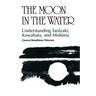 The Moon in the Water: Understanding Tanizaki, Kawabata, and Mishima