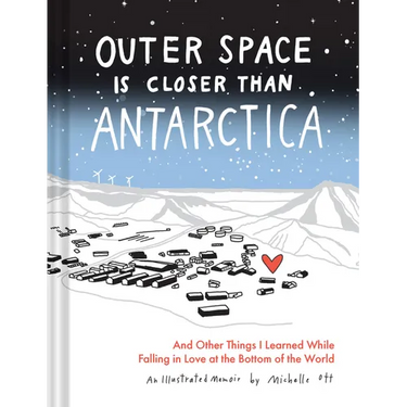 Outer Space Is Closer Than Antarctica: And Other Things I Learned While Falling in Love at the Bottom of the World