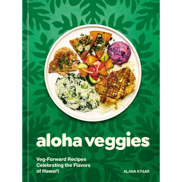 Aloha Veggies: Veg-Forward Recipes Celebrating the Flavors of Hawai'i