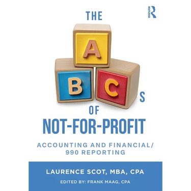 The ABCs of Not-For-Profit Accounting and Financial/990 Reporting