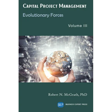 Capital Project Management, Volume III: Evolutionary Forces