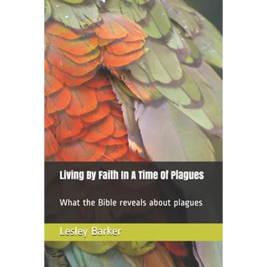 Living By Faith In A Time Of Plagues: What the Bible reveals about plagues