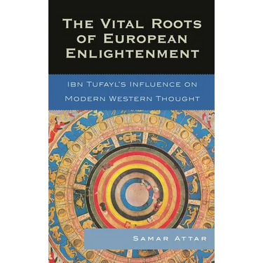 Vital Roots of European Enlightenment: Ibn Tufayl's Influence on Modern Western Thought