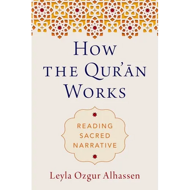 How the Qur'ān Works: Reading Sacred Narrative